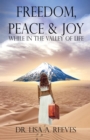 Image for Freedom, Peace &amp; Joy : While in the Valley of Life