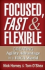 Image for Focused, Fast and Flexible : Creating Agility Advantage in a VUCA World