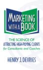 Image for Marketing With a Book: The Science of Attracting High-Paying Clients for Consultants and Coaches