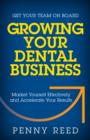 Image for Growing Your Dental Business: Market Yourself Effectively and Accelerate Your Results
