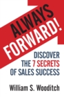 Image for Always Forward!: Discover the 7 Secrets of Sales Success
