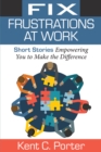 Image for Fix Frustrations At Work: Short Stories Empowering You to Make the Difference