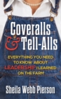Image for Coveralls and Tell-Alls: Everything You Need to Know About Leadership I Learned On the Farm