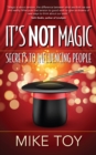 Image for It&#39;s Not Magic: Secrets to Influencing People