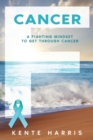Image for F Cancer : A Fighting Mindset To Get Through Cancer