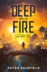 Image for Deep into the Fire: A Thriller Beyond Time