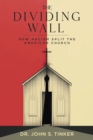 Image for Dividing Wall: How Racism Split The American Church