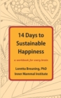 Image for 14 Days to Sustainable Happiness : A Workbook for Every Brain