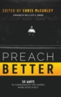 Image for Preach Better : 10 Ways to Communicate the Gospel More Effectively