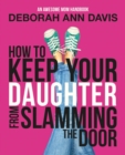Image for How to Keep Your Daughter From Slamming the Door: An Awesome Mom Handbook