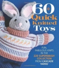 Image for 60 quick knitted toys  : fun, fabulous knits in the 220 Superwash collection from Cascade Yarns
