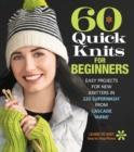 Image for 60 quick knits for beginners  : easy projects for new knitters in 220 Superwash from Cascade Yarns