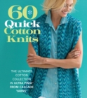 Image for 60 quick cotton knits  : the ultimate cotton collection in Ultra Pima from Cascade Yarns