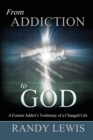 Image for From Addiction to God : A Former Addict&#39;s Testimony of a Changed Life