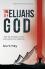Image for The Elijahs of God : Why the American Church Must Move Beyond Politics Into Supernatural Awakening