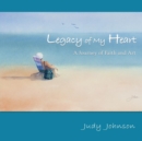 Image for Legacy of My Heart : A Journey of Faith and Art