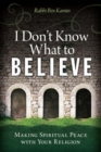 Image for I Don&#39;t Know What to Believe : Making Spiritual Peace with Your Faith