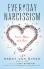 Image for Everyday narcissism: yours, mine, and ours