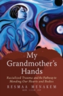 Image for My Grandmother&#39;s Hands : Racialized Trauma and the Pathways to Mending Our Hearts and Bodies