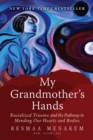 Image for My grandmother&#39;s hands: racialized trauma and the pathway to mending our hearts and bodies