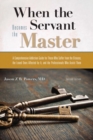 Image for When the servant becomes the master  : a comprehensive addiction guide for those who suffer from the disease, the loved ones affected by it, and the professionals who assist them
