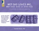 Image for My Dad Loves Me, My Dad Has a Disease