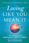 Image for Loving like you mean it: use the power of emotional mindfulness to transform your relationships