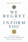 Image for We Regret to Inform You : A Survival Guide for Gold Star Parents and Those Who Support Them