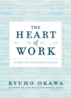 Image for The heart of work: 10 keys to living your calling