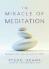 Image for The Miracle of Meditation: Opening Your Life to Peace, Joy, and the Power Within