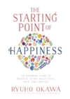 Image for The Starting Point of Happiness: An Inspiring Guide to Positive Living with Faith, Love, and Courage