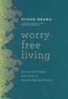 Image for Worry-Free Living: Let Go of Stress and Live in Peace and Happiness