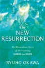 Image for The new resurrection  : my miraculous story of overcoming illness and death