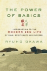 Image for The Power of Basics: Introduction to Modern Zen Life of Calm, Spirituality and Success