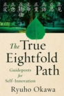 Image for The True Eightfold Path: Guideposts for Self-Innovation