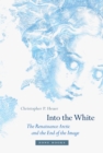 Image for Into the White : The Renaissance Arctic and the End of the Image