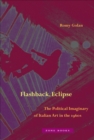 Image for Flashback, eclipse  : the political imaginary of Italian art in the 1960s