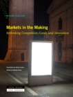 Image for Markets in the Making: Rethinking Competition, Goods, and Innovation