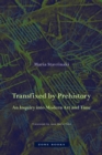Image for Transfixed by prehistory  : an inquiry into the art and times of moderns