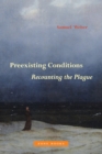 Image for Preexisting conditions  : recounting the plague
