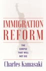 Image for Immigration Reform : The Corpse That Will Not Die