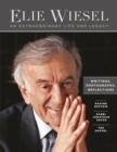 Image for Elie Wiesel, An Extraordinary Life and Legacy : Writings, Photographs and Reflections