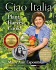 Image for Ciao Italia  : plant, harvest, cook!