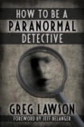 Image for How To Be A Paranormal Detective