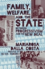 Image for Family, Welfare, and the State: Between Progressivism and the New Deal