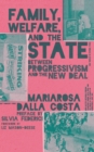 Image for Family, welfare, and the state  : between progressivism and the new deal
