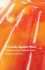 Image for Comedy against work  : Utopian longing in Dystopian times