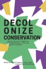 Image for Decolonize conservation  : global voices for indigenous self-determination, land, and a world in common