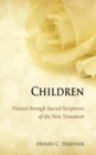 Image for Children Viewed Through Sacred Scriptures of the New Testament