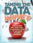 Image for Taming the data monster  : collecting and analyzing classroom data to improve student progress